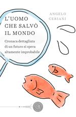 L' uomo che salvò il mondo. Cronaca dettagliata di un futuro si spera altamente improbabile