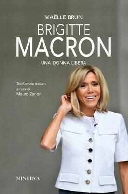 Brigitte Macron. Una donna libera. Nuova ediz. - Maëlle Brun - copertina