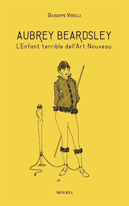 Aubrey Beardsley. L'enfant terrible dell'art nouveau. Ediz. illustrata - Giuseppe Virelli - copertina