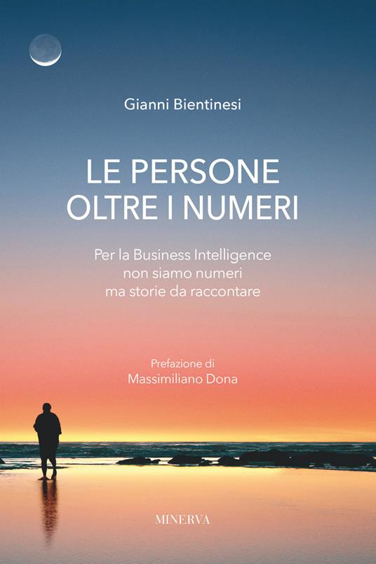 Le persone oltre i numeri. Per la Business Intelligence non siamo numeri ma storie da raccontare - Gianni Bientinesi - copertina