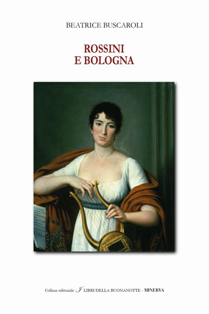 Rossini e Bologna. Ediz. italiana e inglese - Beatrice Buscaroli - copertina