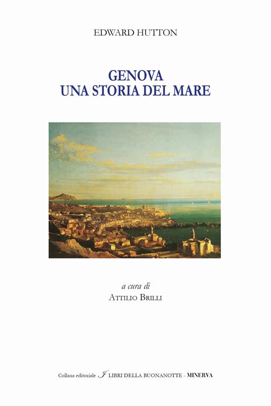 Genova. Un racconto del mare. Ediz. italiana e inglese - Edward Hutton - copertina