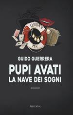 Pupi Avati. La nave dei sogni. Nuova ediz.