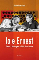 Io e Ernest. Pivano-Hemingway sul filo di un amore