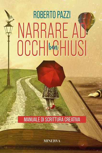 Narrare ad occhi ben chiusi. Manuale di scrittura creativa - Roberto Pazzi - copertina