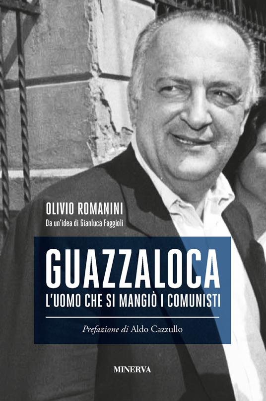Guazzaloca. L'uomo che si mangiò i comunisti - Olivio Romanini,Gianluca Faggioli - copertina