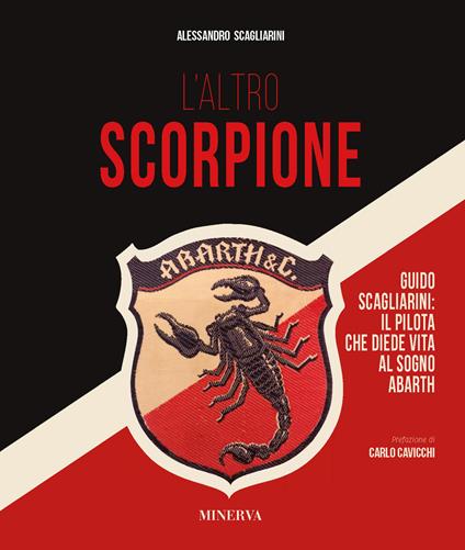 L'altro scorpione. Guido Scagliarini: il pilota che diede vita al sogno Abarth - Alessandro Scagliarini - copertina