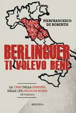 Berlinguer ti volevo bene. Viaggio nella crisi delle (ex) regioni rosse