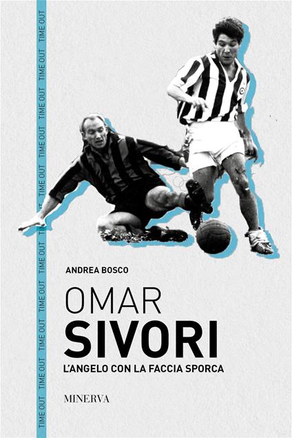 Omar Sivori. L'angelo con la faccia sporca - Andrea Bosco - copertina