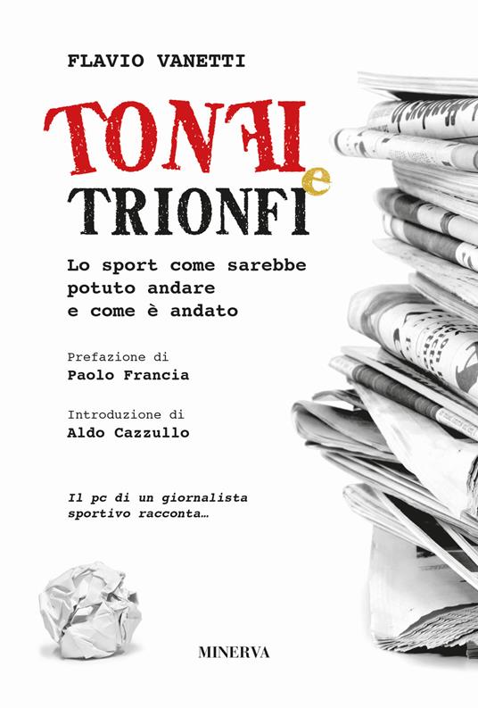 Tonfi e trionfi. Lo sport come sarebbe potuto andare e come è andato - Flavio Vanetti - copertina