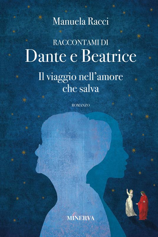 Raccontami di Dante e Beatrice. Il viaggio nell amore che salva