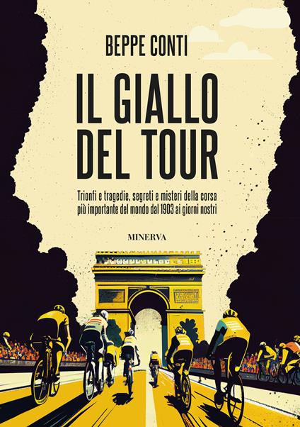 Il giallo del Tour. Trionfi e tragedie, segreti e misteri della corsa più importante del mondo dal 1903 ai giorni nostri - Beppe Conti - copertina