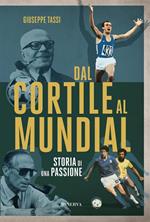 Dal cortile al Mundial. Storia di una passione