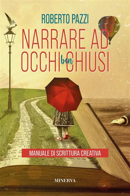 Narrare ad occhi ben chiusi. Manuale di scrittura creativa - Roberto Pazzi - ebook