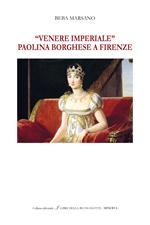 «Venere Imperiale». Paolina Borghese a Firenze. Ediz. italiana e inglese