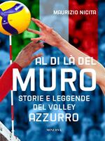 Al di là del muro. Storie e leggende del volley azzurro