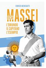 Oscar Massei. L'oriundo, il capitano, l'esempio