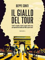 Il giallo del Tour. Trionfi e tragedie, segreti e misteri della corsa più importante del mondo dal 1903 ai giorni nostri