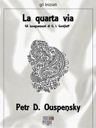 La quarta via. Gli insegnamenti di G. I. Gurdjieff