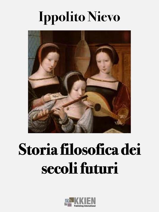 Storia filosofica dei secoli futuri - Ippolito Nievo - ebook