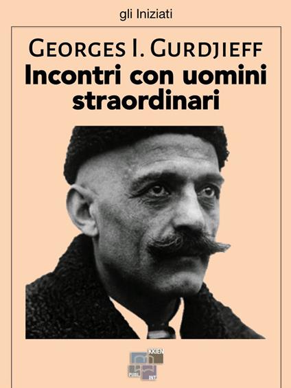 Incontri con uomini straordinari - Georges Ivanovic Gurdjieff - ebook