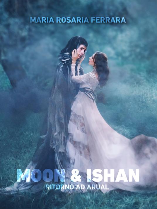 Ritorno ad Arual. Moon & Ishan - Maria Rosaria Ferrara - Libro - Le  Mezzelane Casa Editrice - Black Moon Street | Feltrinelli