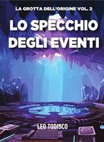 Lo specchio degli eventi. La grotta dell'origine. Vol. 2