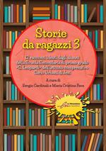 Storie da ragazzi. 13 racconti ideati dagli alunni della Scuola Secondaria di primo grado «G. Leopardi» dell’istituto comprensivo Carlo Urbani di Jesi. Ediz. illustrata. Vol. 3