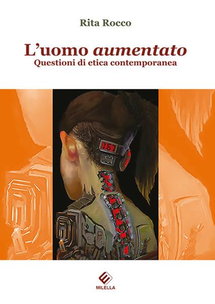 L'uomo aumentato. Questioni di etica contemporanea - Rita Rocco - copertina