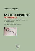 La comunicazione possibile. Idee per una fenomenologia della comunicazione, fra modello e istanze. Vol. 2: La traccia e il fenomeno