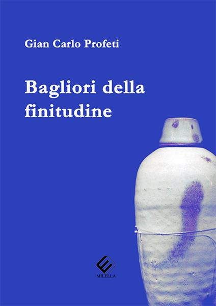 Bagliori della finitudine - Gian Carlo Profeti - copertina