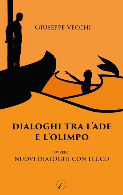 Dialoghi tra l'Ade e l'Olimpo. Ovvero Nuovi dialoghi con Leucò - Giuseppe Vecchi - copertina