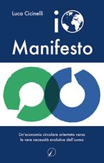 Io Manifesto. Un’economia circolare orientata verso le vere necessità evolutive dell’uomo