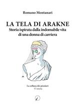 La Tela di Arakne. Storia ispirata dalla indomabile vita di una donna in carriera