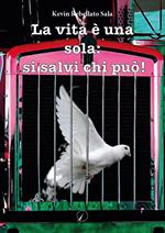 La vita è una sola: si salvi chi può!