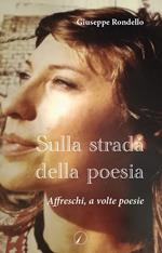 Sulla strada della poesia. Affreschi, a volte poesie