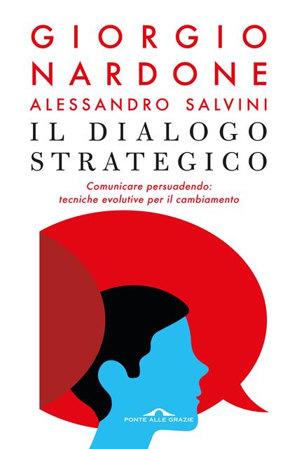 Il dialogo strategico. Comunicare persuadendo: tecniche evolute per il cambiamento - Giorgio Nardone,Alessandro Salvini - copertina