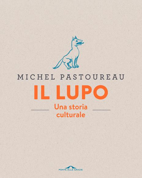 Il lupo. Una storia culturale. Ediz. a colori - Michel Pastoureau - copertina