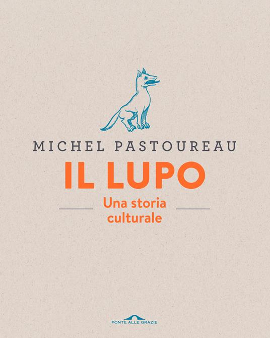 Il lupo. Una storia culturale. Ediz. a colori - Michel Pastoureau - copertina