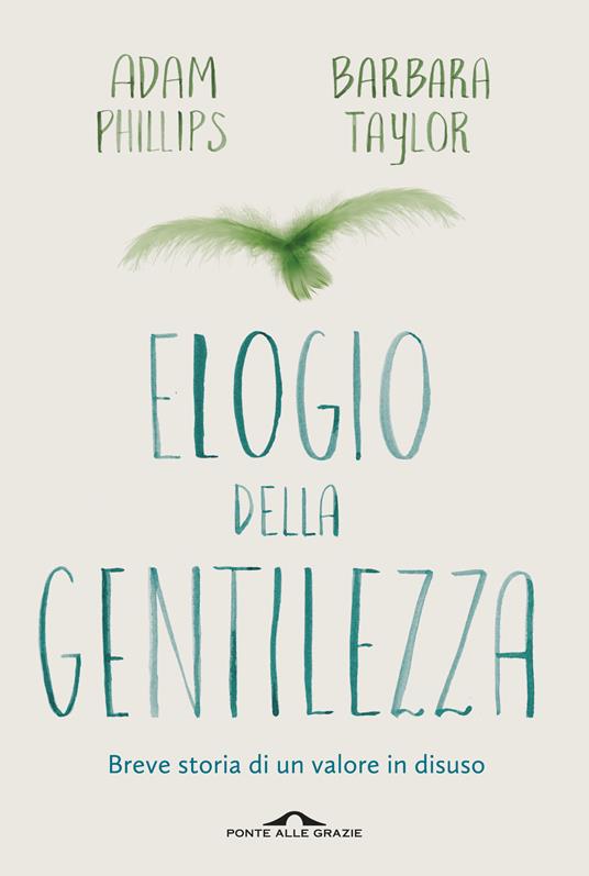 Elogio della gentilezza. Breve storia di un valore in disuso - Adam Phillips,Barbara Taylor - copertina