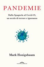 Pandemie. Dalla Spagnola al Covid-19, un secolo di terrore e ignoranza