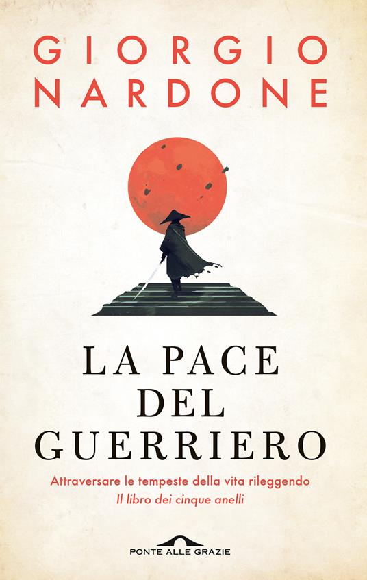 La pace del guerriero. Attraversare le tempeste della vita rileggendo «Il libro dei cinque anelli» - Giorgio Nardone - copertina