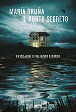 Il porto segreto. Un'indagine di Valentina Redondo