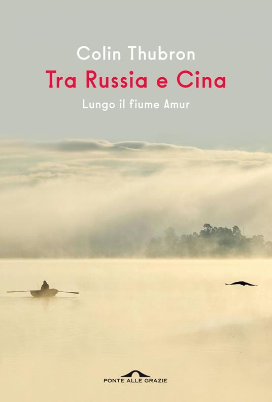 Tra Russia e Cina. Lungo il fiume Amur - Colin Thubron,Rossella Monaco - ebook