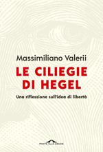 Le ciliegie di Hegel. Una riflessione sull'idea di libertà