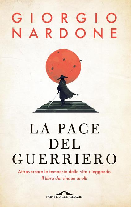 La pace del guerriero. Attraversare le tempeste della vita rileggendo «Il libro dei cinque anelli» - Giorgio Nardone - ebook