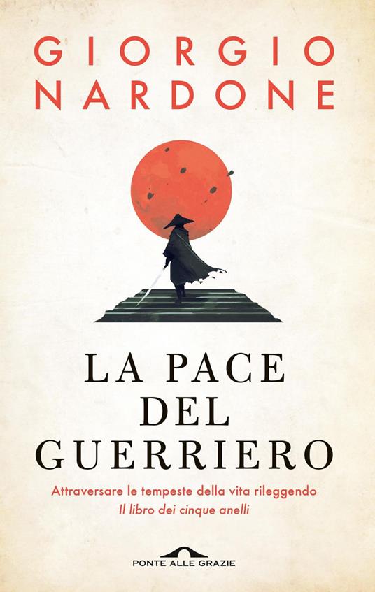 La pace del guerriero. Attraversare le tempeste della vita rileggendo «Il libro dei cinque anelli» - Giorgio Nardone - ebook