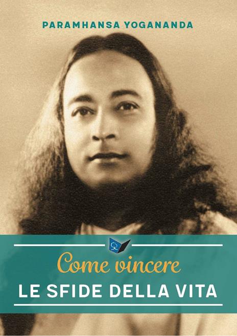 Come vincere le sfide della vita. Nuova ediz. - Yogananda Paramhansa (Swami) - copertina