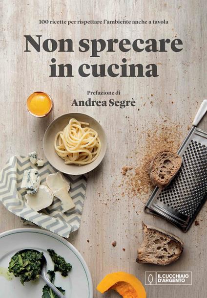 Il cucchiaio d'argento. Non sprecare in cucina - copertina