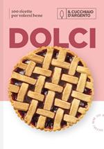 Il Cucchiaio d'Argento. Dolci. 100 ricette per volersi bene